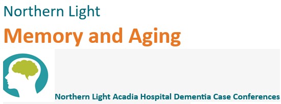 Northern Light Acadia Hospital Dementia Case Conferences Banner
